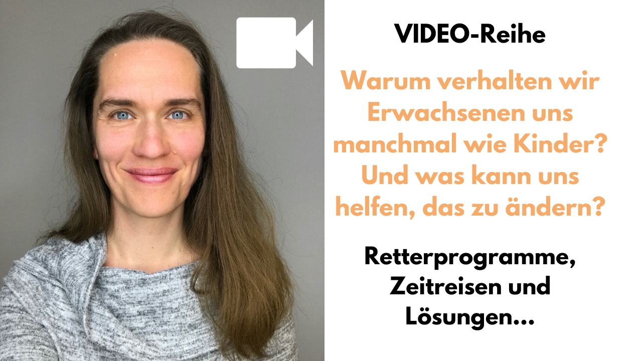 Videoreihe Warum verhalten wir Erwachsenen und manchmal wie Kinder? Und was kann uns helfen